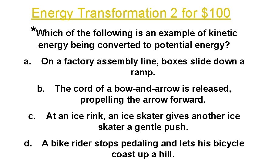 Energy Transformation 2 for $100 *Which of the following is an example of kinetic