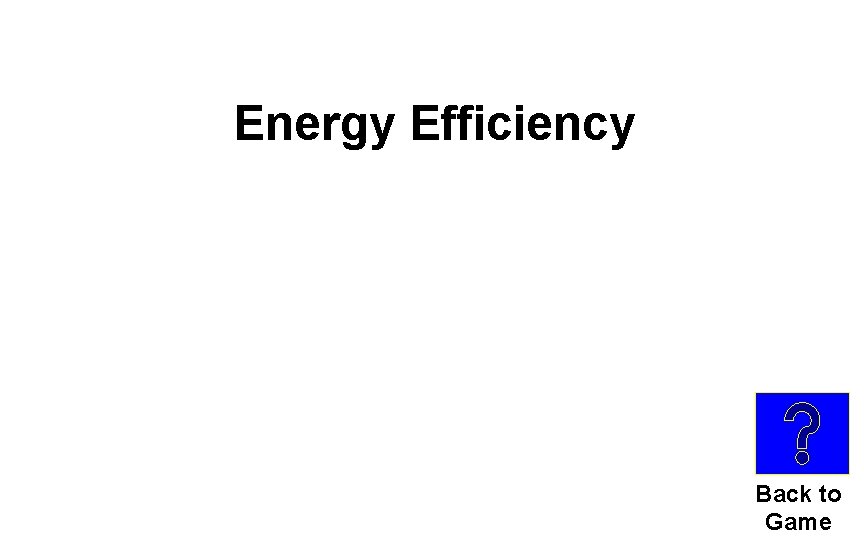 Energy Efficiency Back to Game 