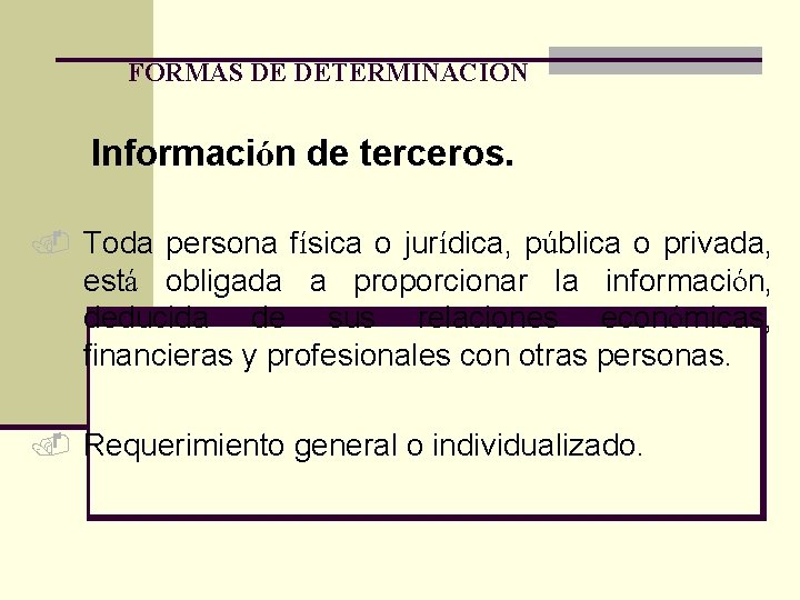 FORMAS DE DETERMINACIÓN Información de terceros. . Toda persona física o jurídica, pública o