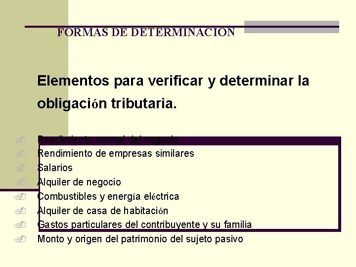 FORMAS DE DETERMINACIÓN Elementos para verificar y determinar la obligación tributaria. . Rendimiento normal