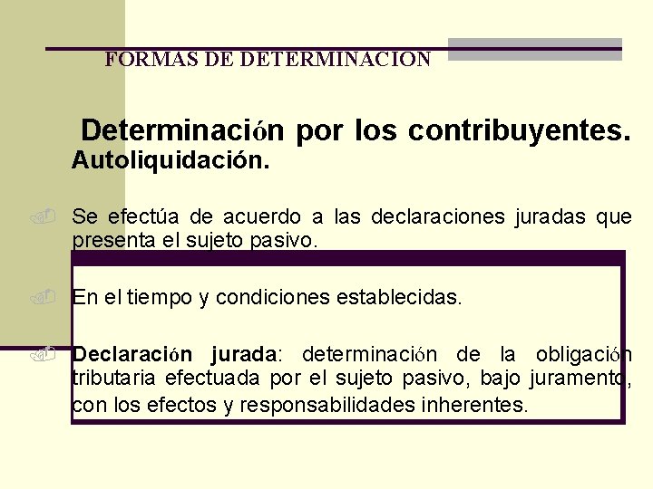 FORMAS DE DETERMINACIÓN Determinación por los contribuyentes. Autoliquidación. . Se efectúa de acuerdo a