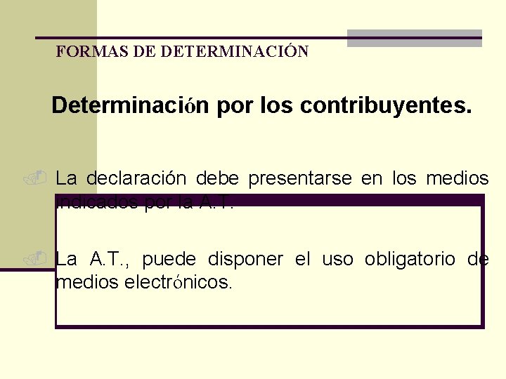 FORMAS DE DETERMINACIÓN Determinación por los contribuyentes. . La declaración debe presentarse en los