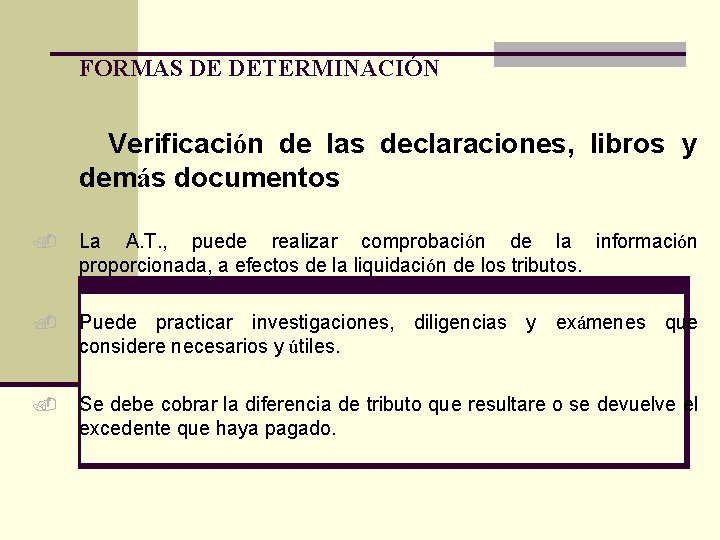 FORMAS DE DETERMINACIÓN Verificación de las declaraciones, libros y demás documentos. La A. T.