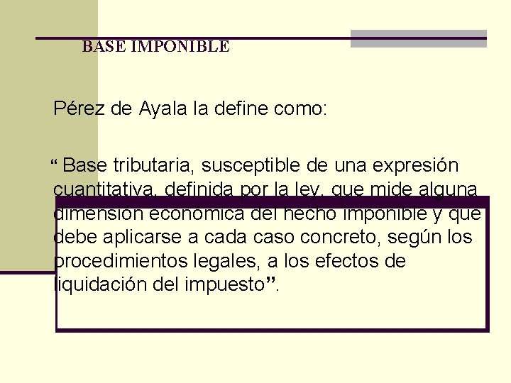 BASE IMPONIBLE Pérez de Ayala la define como: “ Base tributaria, susceptible de una