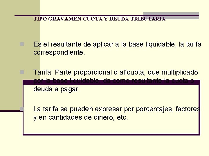 TIPO GRAVAMEN CUOTA Y DEUDA TRIBUTARIA n Es el resultante de aplicar a la