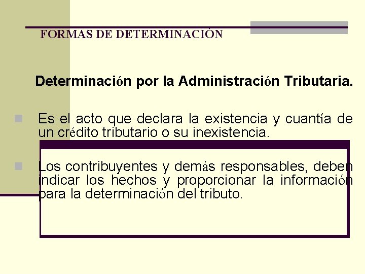 FORMAS DE DETERMINACIÓN Determinación por la Administración Tributaria. n Es el acto que declara