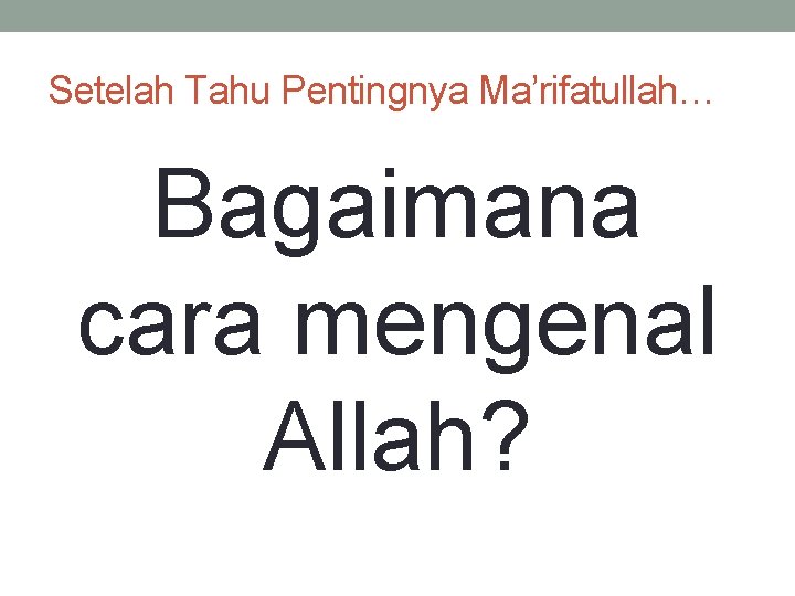 Setelah Tahu Pentingnya Ma’rifatullah… Bagaimana cara mengenal Allah? 