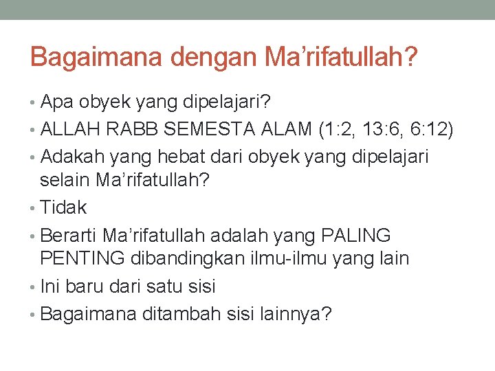 Bagaimana dengan Ma’rifatullah? • Apa obyek yang dipelajari? • ALLAH RABB SEMESTA ALAM (1: