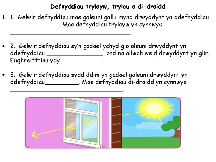 Defnyddiau tryloyw, tryleu a di-draidd 1. 1. Gelwir defnyddiau mae goleuni gallu mynd drwyddynt