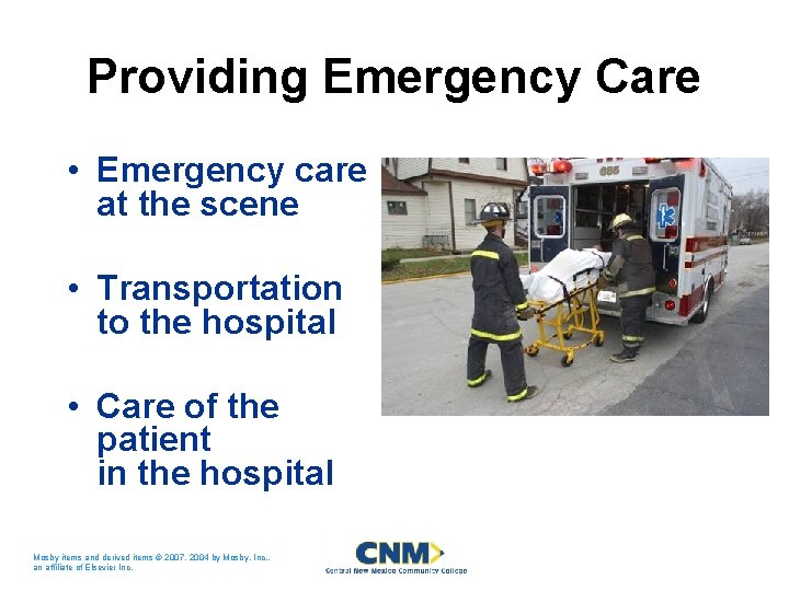 Providing Emergency Care • Emergency care at the scene • Transportation to the hospital