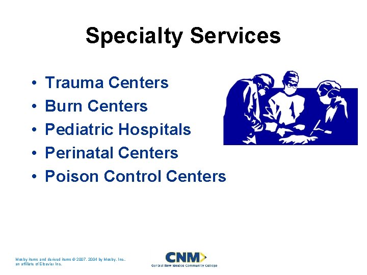 Specialty Services • • • Trauma Centers Burn Centers Pediatric Hospitals Perinatal Centers Poison