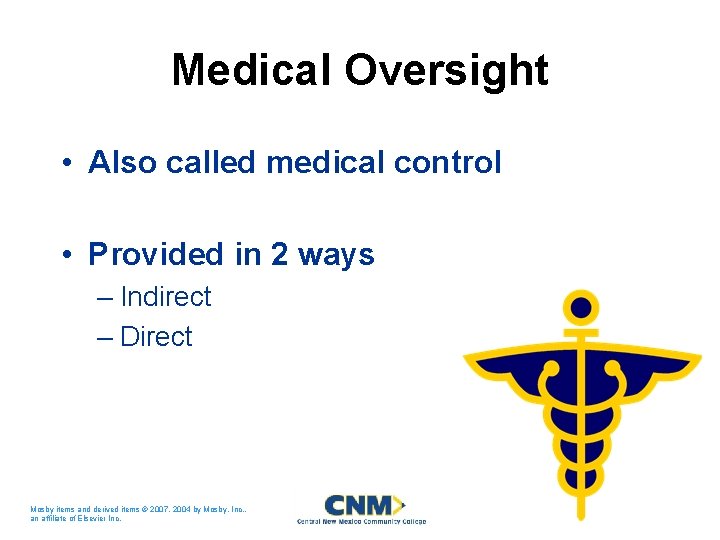 Medical Oversight • Also called medical control • Provided in 2 ways – Indirect