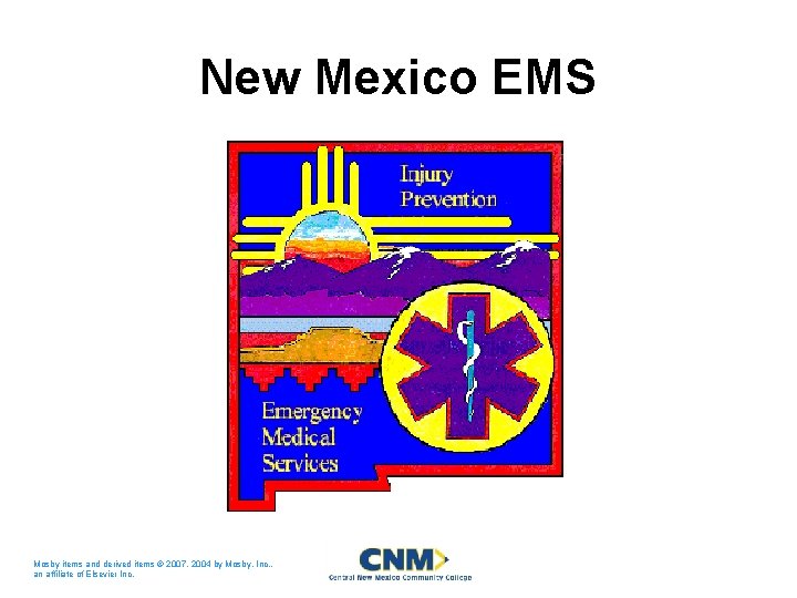 New Mexico EMS Mosby items and derived items © 2007, 2004 by Mosby, Inc.