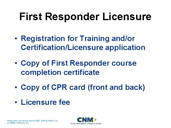 First Responder Licensure • Registration for Training and/or Certification/Licensure application • Copy of First