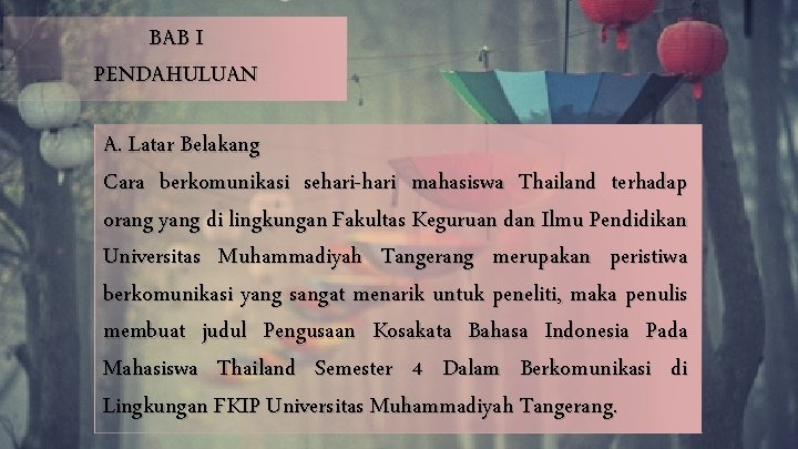 BAB I PENDAHULUAN A. Latar Belakang Cara berkomunikasi sehari-hari mahasiswa Thailand terhadap orang yang