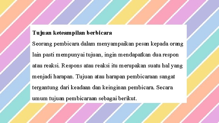 Tujuan keteampilan berbicara Seorang pembicara dalam menyampaikan pesan kepada orang lain pasti mempunyai tujuan,