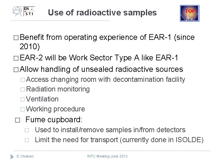 Use of radioactive samples � Benefit from operating experience of EAR-1 (since 2010) �