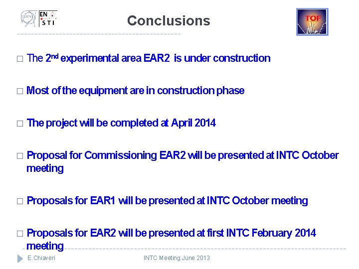 Conclusions � The 2 nd experimental area EAR 2 is under construction � Most