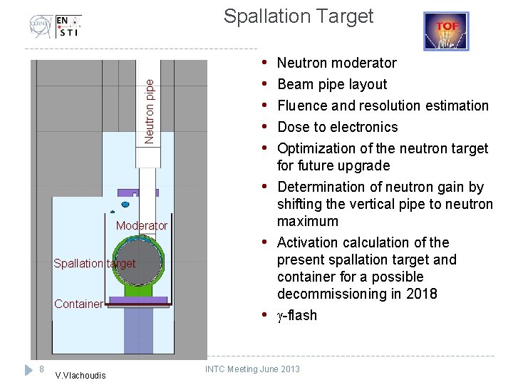 Neutron pipe Spallation Target • • • Moderator • Spallation target Container 8 V.