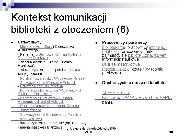 Kontekst komunikacji biblioteki z otoczeniem (8) n Ustawodawcy: n Pracownicy i partnerzy: - Ministerstwo