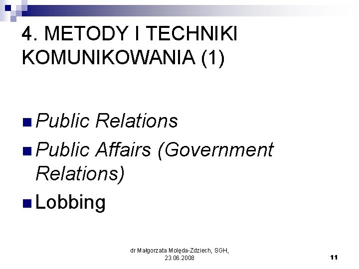 4. METODY I TECHNIKI KOMUNIKOWANIA (1) n Public Relations n Public Affairs (Government Relations)