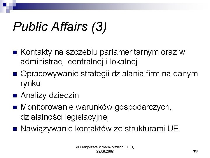 Public Affairs (3) n n n Kontakty na szczeblu parlamentarnym oraz w administracji centralnej