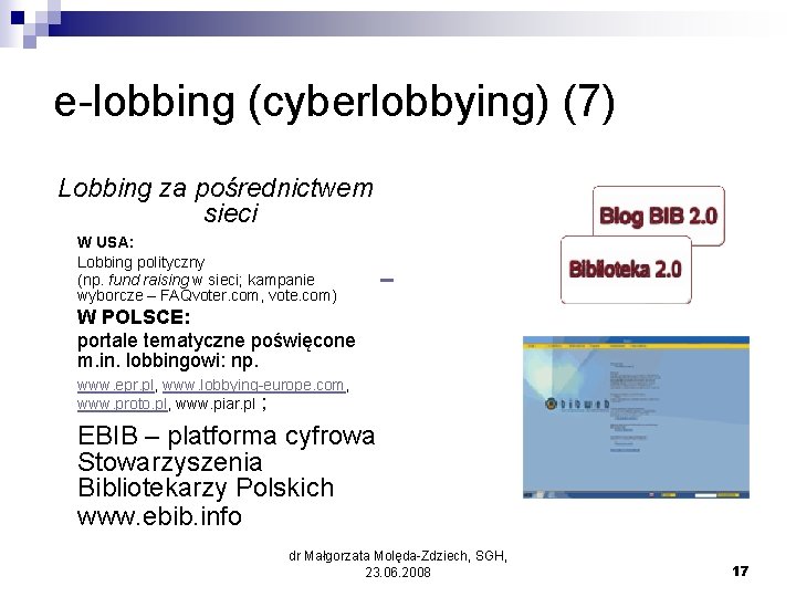 e-lobbing (cyberlobbying) (7) Lobbing za pośrednictwem sieci W USA: Lobbing polityczny (np. fund raising