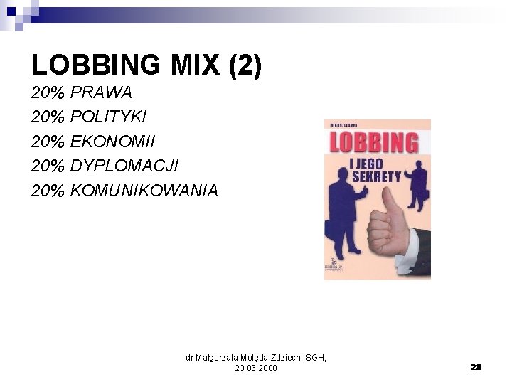  LOBBING MIX (2) 20% PRAWA 20% POLITYKI EKONOMII 20% 20% DYPLOMACJI 20% KOMUNIKOWANIA