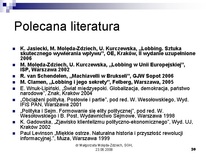 Polecana literatura n n n n n K. Jasiecki, M. Molęda-Zdziech, U. Kurczewska, „Lobbing.