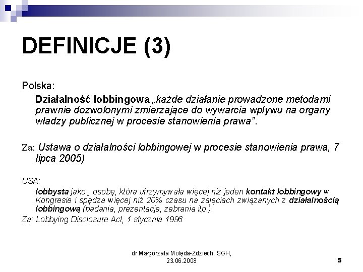 DEFINICJE (3) Polska: Działalność lobbingowa „każde działanie prowadzone metodami prawnie dozwolonymi zmierzające do wywarcia