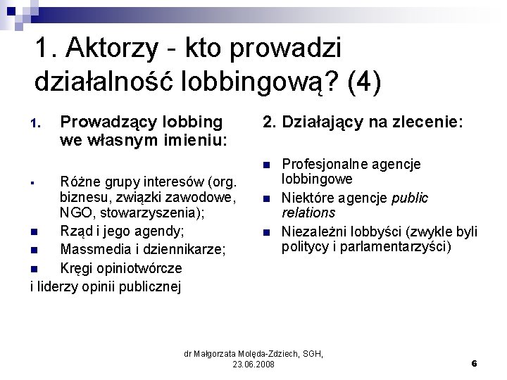 1. Aktorzy - kto prowadzi działalność lobbingową? (4) 1. Prowadzący lobbing we własnym imieniu: