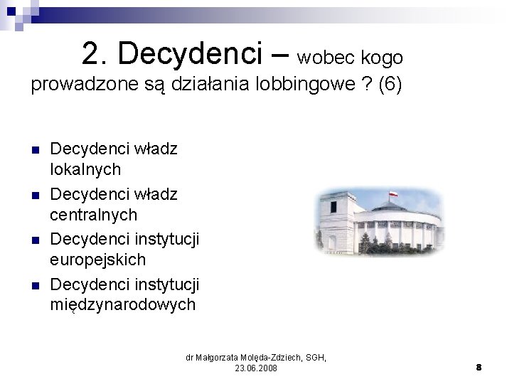 2. Decydenci – wobec kogo prowadzone są działania lobbingowe ? (6) n n Decydenci