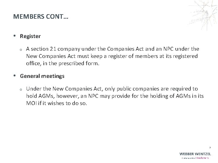 MEMBERS CONT… • Register o A section 21 company under the Companies Act and