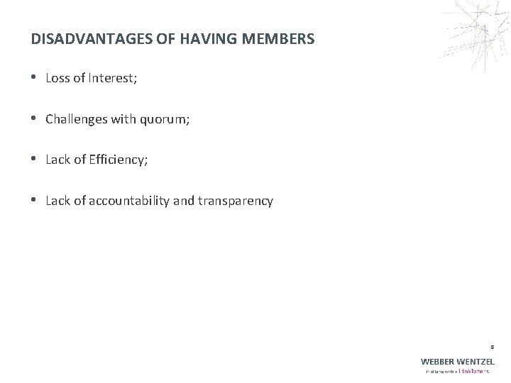 DISADVANTAGES OF HAVING MEMBERS • Loss of Interest; • Challenges with quorum; • Lack