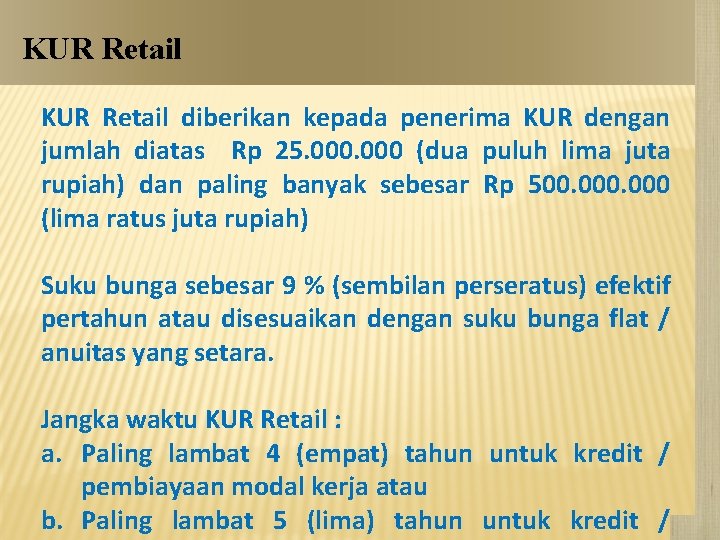 KUR Retail diberikan kepada penerima KUR dengan jumlah diatas Rp 25. 000 (dua puluh