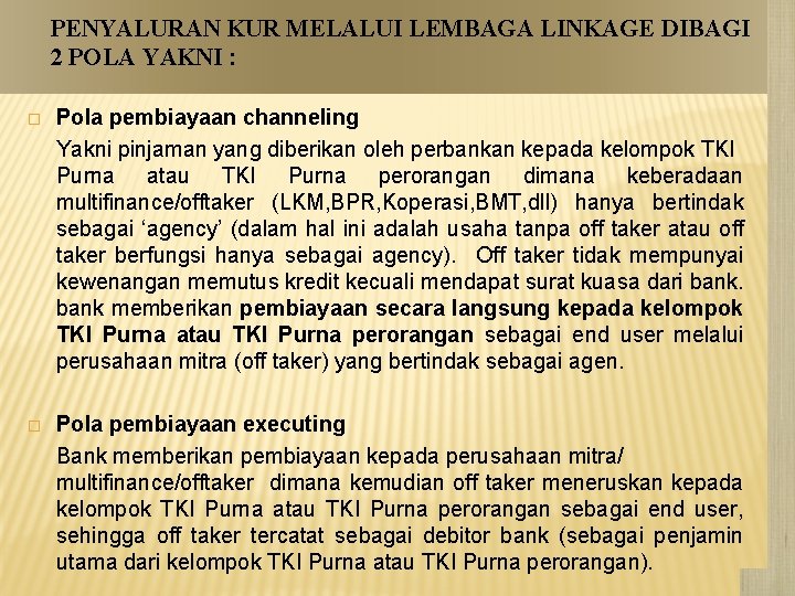 PENYALURAN KUR MELALUI LEMBAGA LINKAGE DIBAGI 2 POLA YAKNI : � Pola pembiayaan channeling