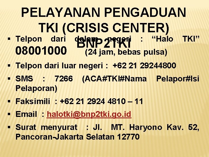 § PELAYANAN PENGADUAN TKI (CRISIS CENTER) Telpon dari dalam negeri : “Halo TKI” BNP