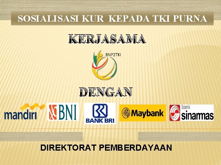 SOSIALISASI KUR KEPADA TKI PURNA KERJASAMA DENGAN DIREKTORAT PEMBERDAYAAN 
