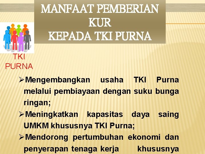 MANFAAT PEMBERIAN KUR KEPADA TKI PURNA ØMengembangkan usaha TKI Purna melalui pembiayaan dengan suku
