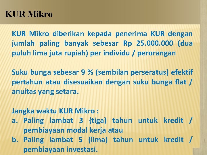 KUR Mikro diberikan kepada penerima KUR dengan jumlah paling banyak sebesar Rp 25. 000