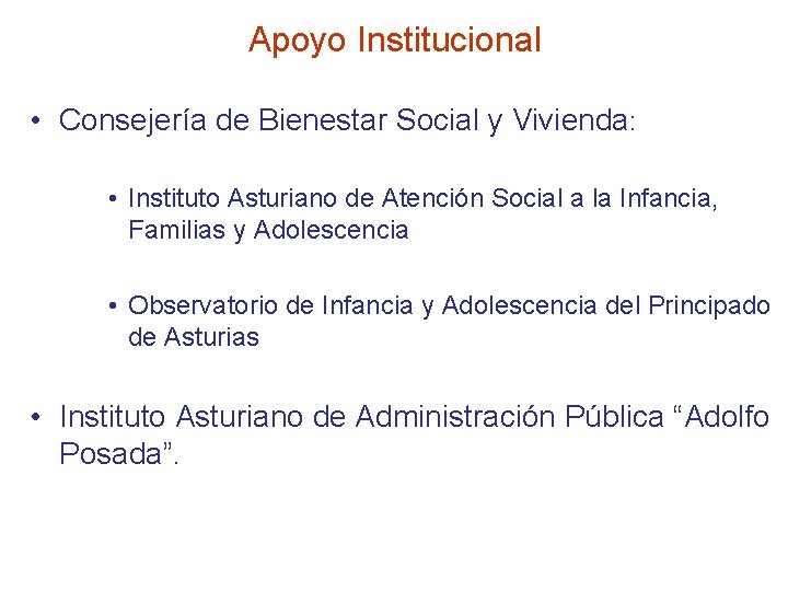 Apoyo Institucional • Consejería de Bienestar Social y Vivienda: • Instituto Asturiano de Atención