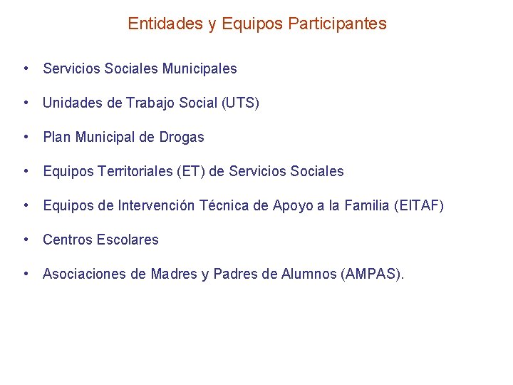 Entidades y Equipos Participantes • Servicios Sociales Municipales • Unidades de Trabajo Social (UTS)