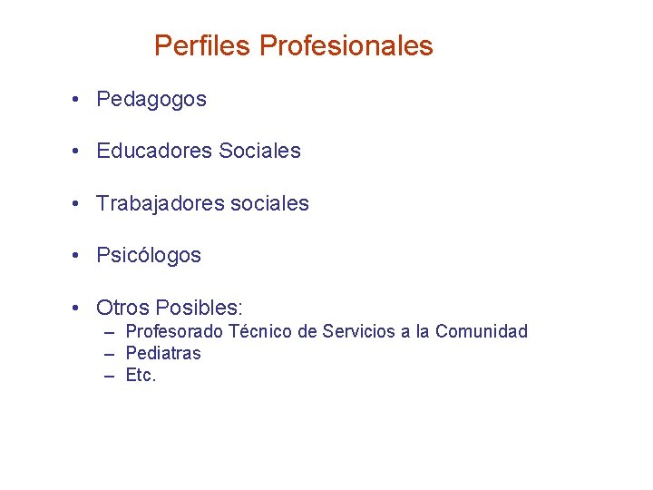Perfiles Profesionales • Pedagogos • Educadores Sociales • Trabajadores sociales • Psicólogos • Otros