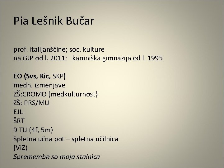 Pia Lešnik Bučar prof. italijanščine; soc. kulture na GJP od l. 2011; kamniška gimnazija