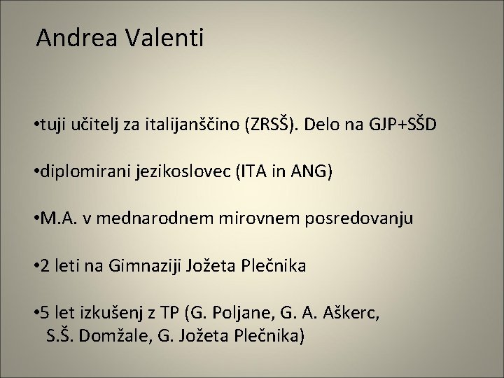 Andrea Valenti • tuji učitelj za italijanščino (ZRSŠ). Delo na GJP+SŠD • diplomirani jezikoslovec