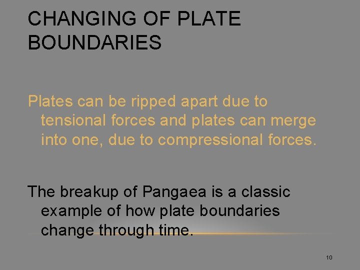 CHANGING OF PLATE BOUNDARIES Plates can be ripped apart due to tensional forces and