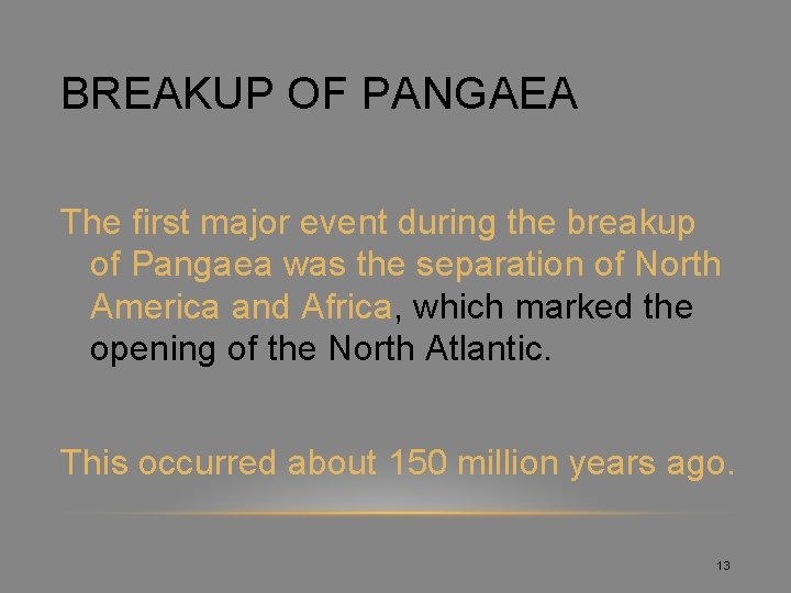 BREAKUP OF PANGAEA The first major event during the breakup of Pangaea was the