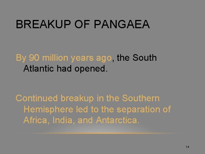 BREAKUP OF PANGAEA By 90 million years ago, the South Atlantic had opened. Continued