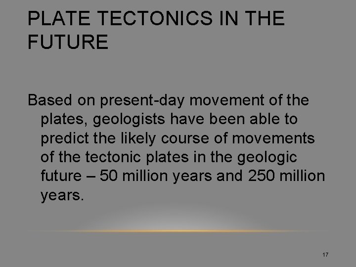 PLATE TECTONICS IN THE FUTURE Based on present-day movement of the plates, geologists have
