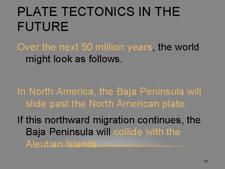 PLATE TECTONICS IN THE FUTURE Over the next 50 million years, the world might